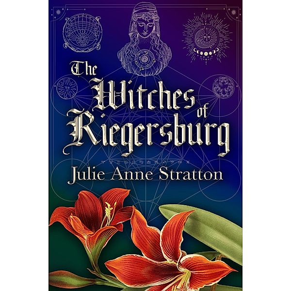 The Witches of Riegersburg (Red Amaryllis, #1) / Red Amaryllis, Julie Anne Stratton