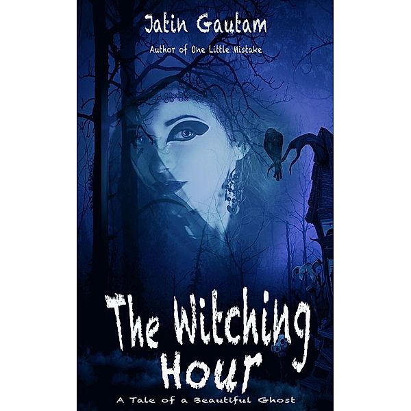The Witching Hour: A Tale of a Beautiful Ghost, Jatin Gautam