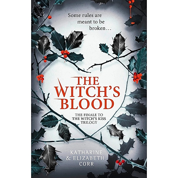 The Witch's Blood (The Witch's Kiss Trilogy, Book 3) / HarperCollinsChildren'sBooks, Katharine Corr, Elizabeth Corr