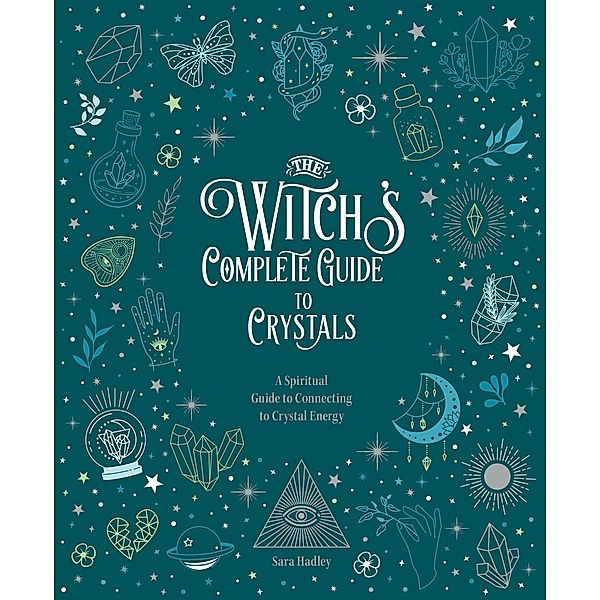 The Witch's Complete Guide to Crystals / Witch's Complete Guide, Sara Hadley