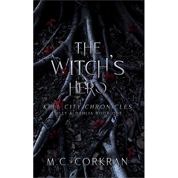 The Witch's Hero (The Kell City Chronicles, #3) / The Kell City Chronicles, M. C. Corkran