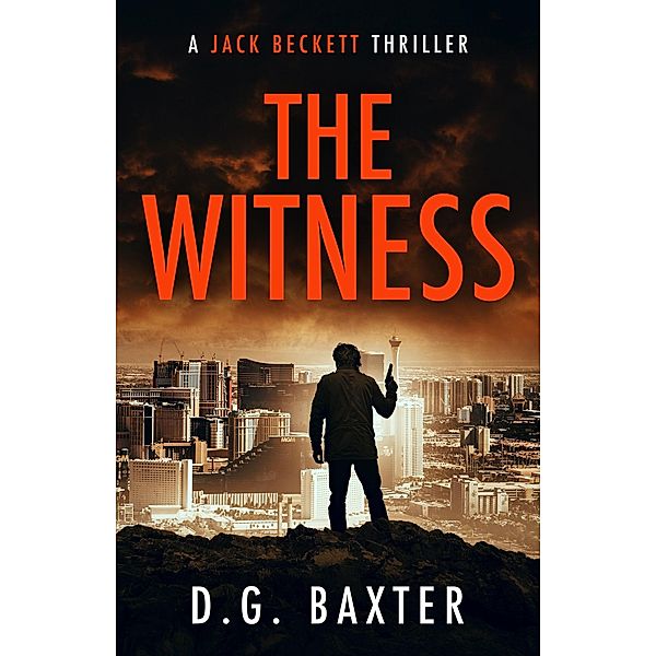 The Witness (A Jack Beckett Thriller) / A Jack Beckett Thriller, D. G. Baxter