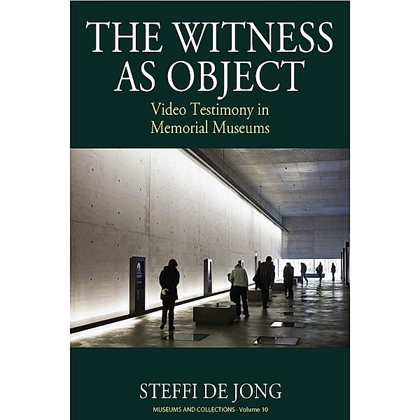 The Witness as Object / Museums and Collections Bd.10, Steffi de Jong