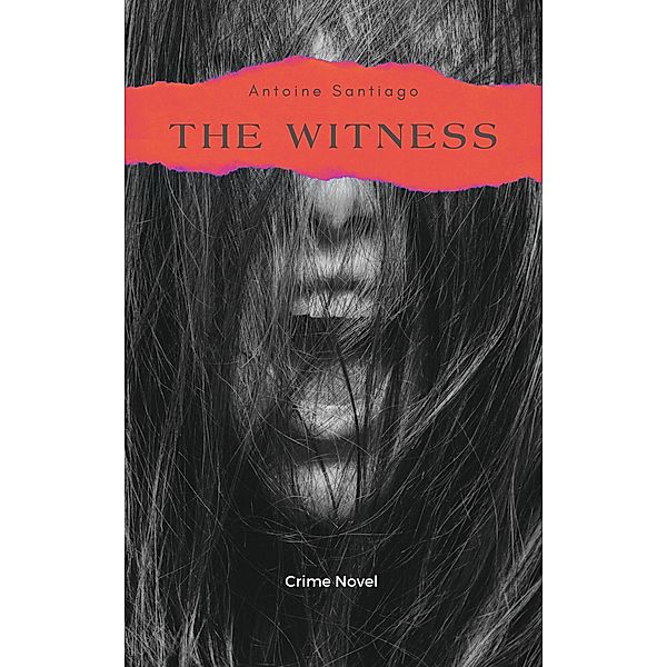 The Witness: | Crime Novel, Antoine Santiago