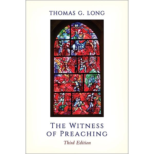 The Witness of Preaching, Third Edition, Thomas G. Long