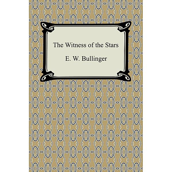 The Witness of the Stars / Digireads.com Publishing, E. W. Bullinger