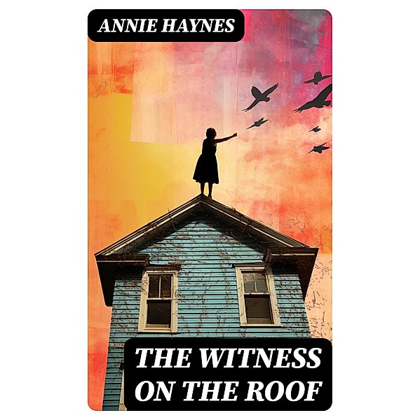 The Witness on the Roof, Annie Haynes