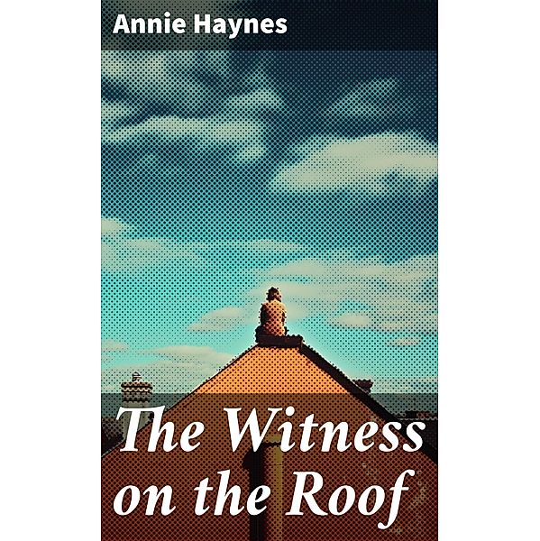 The Witness on the Roof, Annie Haynes