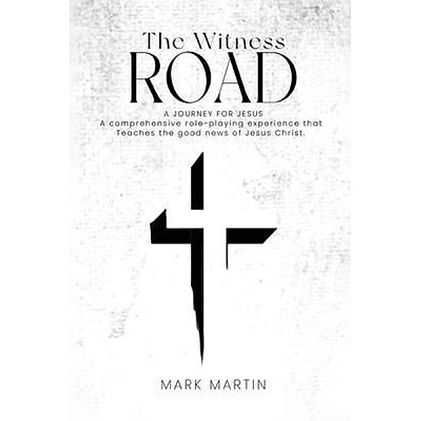 The Witness Road - A Journey For Jesus, Mark Martin