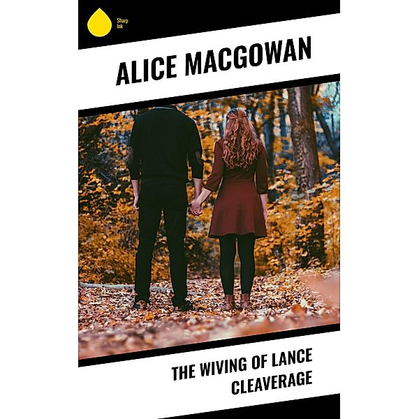 The Wiving of Lance Cleaverage, Alice MacGowan