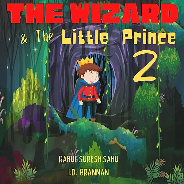 The Wizard and The Little Prince 2!! (The Wizard and The Little Prince!!, #2) / The Wizard and The Little Prince!!, Rahul Suresh Sahu, I. W. Brannan