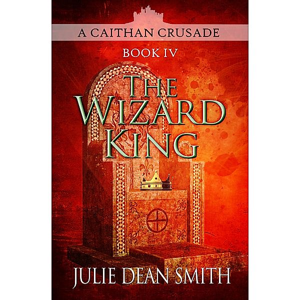 The Wizard King / The Caithan Crusades, Julie Dean Smith