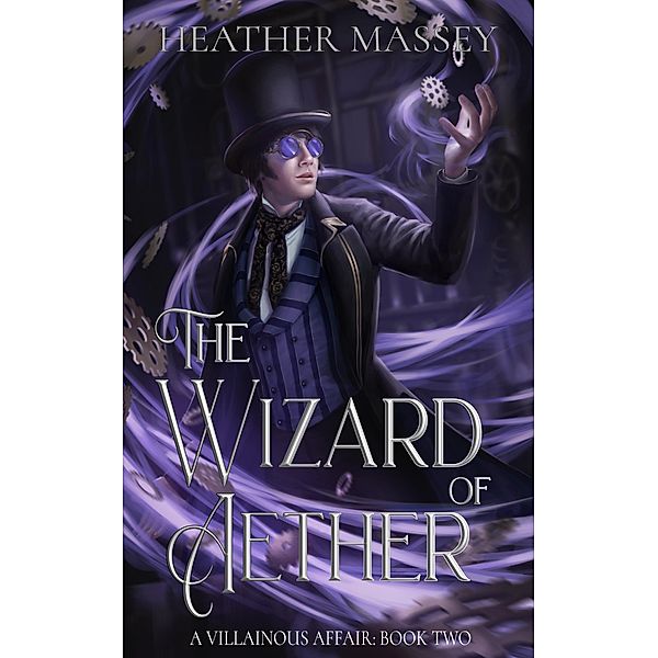The Wizard of Aether (A Villainous Affair, #2) / A Villainous Affair, Heather Massey