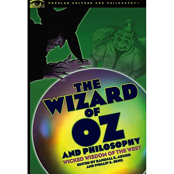 The Wizard of Oz and Philosophy / Popular Culture and Philosophy Bd.37
