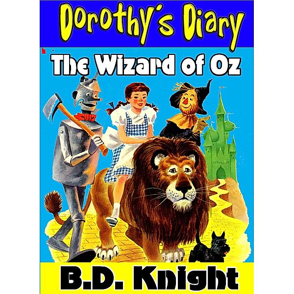 The Wizard of Oz - Dorothy's Diary, B. D. Knight