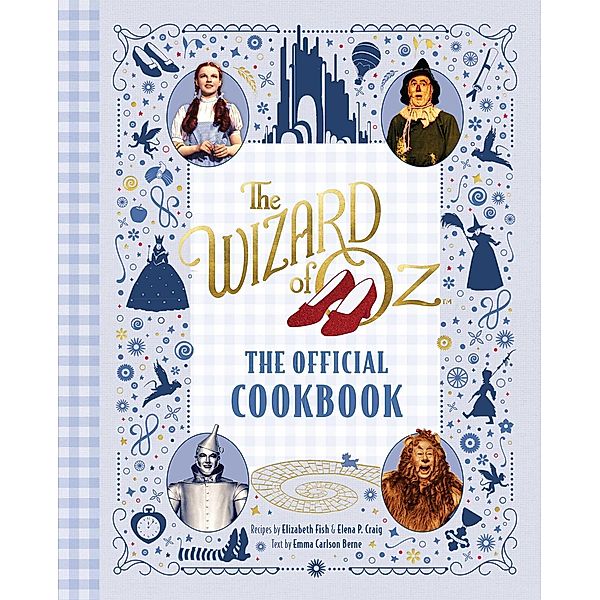 The Wizard of Oz: The Official Cookbook, Elena Craig, Emma Bernay, Elizabeth Fish