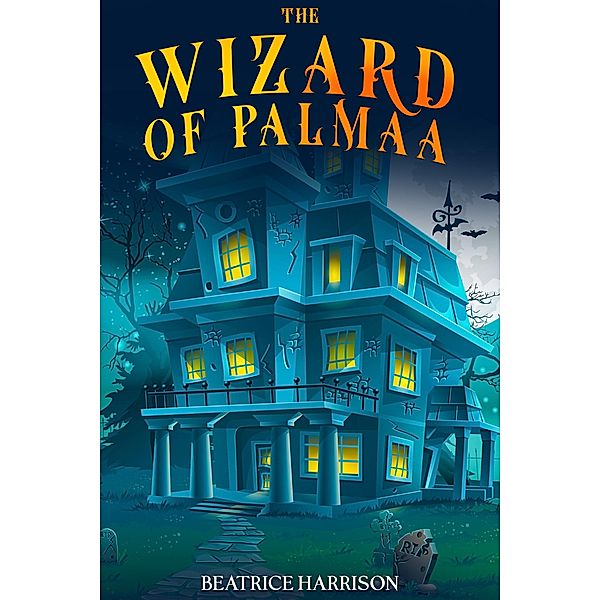 The Wizard of Palmaa: Story Book For Kids Ages 8 to 12 Years Old, Beatrice Harrison