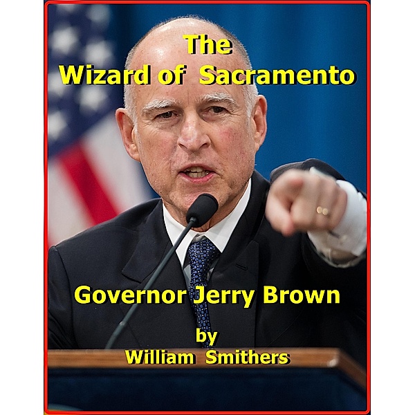 The Wizard of Sacramento: Governor Jerry Brown, William Smithers
