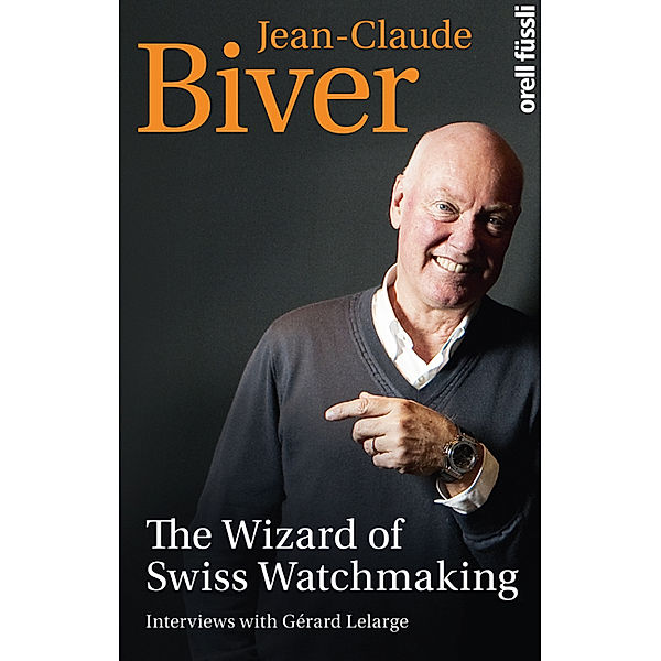 The Wizard of Swiss Watchmaking, Jean-Claude Biver