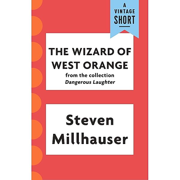 The Wizard of West Orange / A Vintage Short, Steven Millhauser