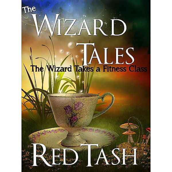 The Wizard Takes a Fitness Class (The Wizard Tales, #2) / The Wizard Tales, Red Tash