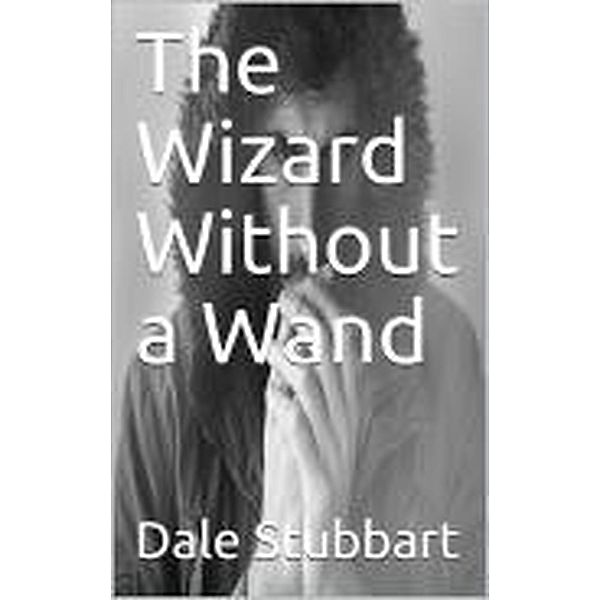 The Wizard Without a Wand / The Wizard Without a Wand, Dale Stubbart