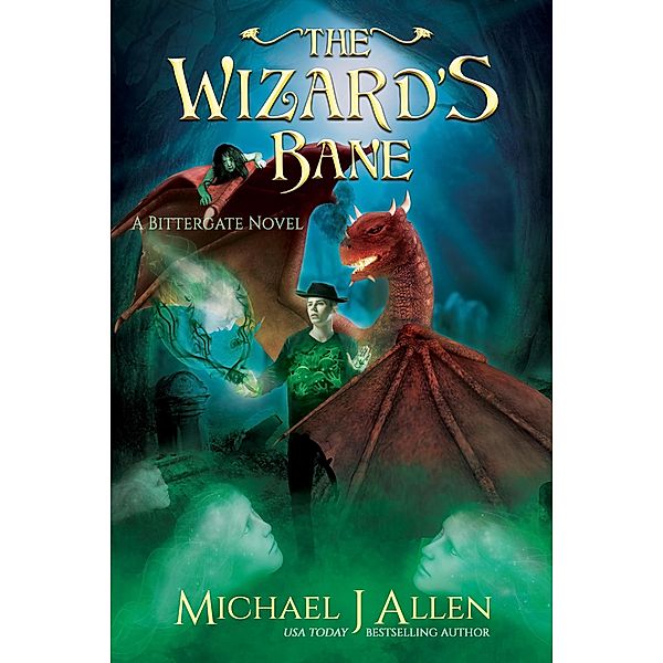 The Wizard's Bane (Bittergate: Dragon Revolution, #2) / Bittergate: Dragon Revolution, Michael J Allen