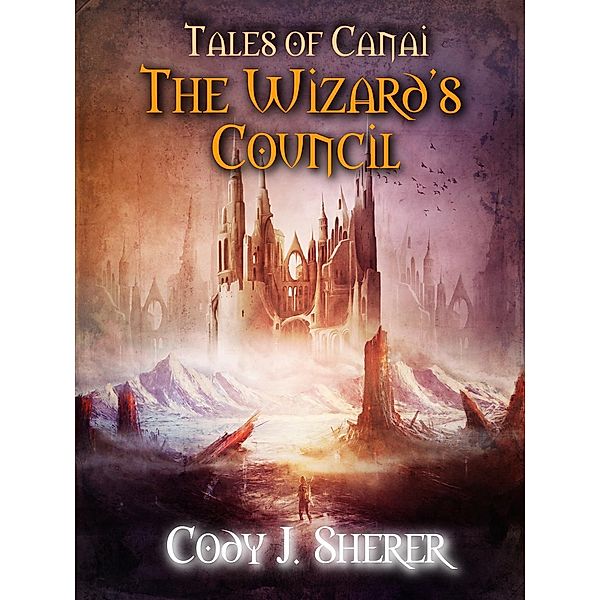 The Wizard's Council (Tales of Canai, #1), Cody J. Sherer