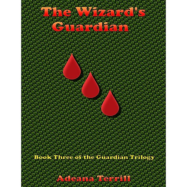 The Wizard's Guardian: Book Three of the Guardian Trilogy, Adeana Terrill