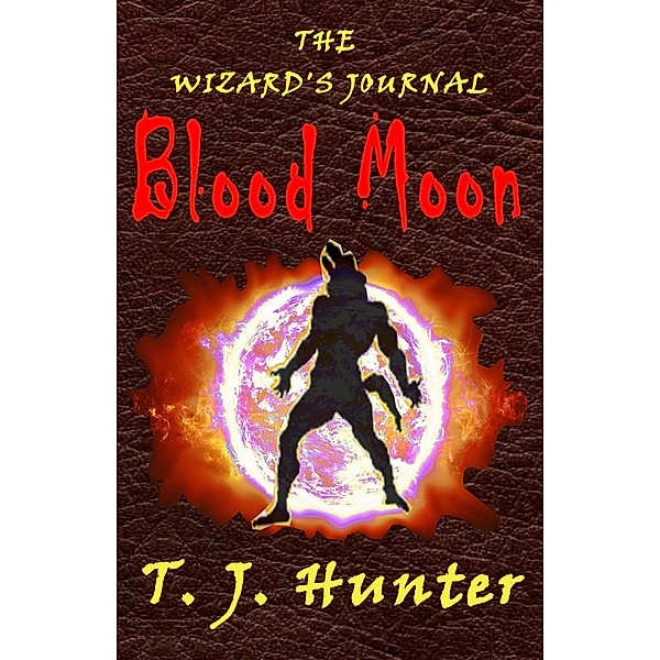The Wizard's Journal: Blood Moon - Book 1, T. J. Hunter