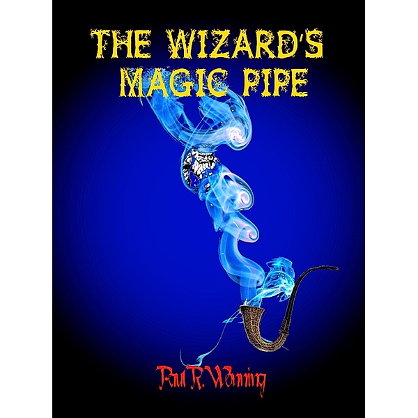 The Wizard's Magic Pipe (Dark Fantasy Novel Series, #1) / Dark Fantasy Novel Series, Paul R. Wonning