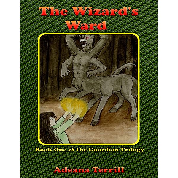 The Wizard's Ward: Book One of the Guardian Trilogy, Adeana Terrill