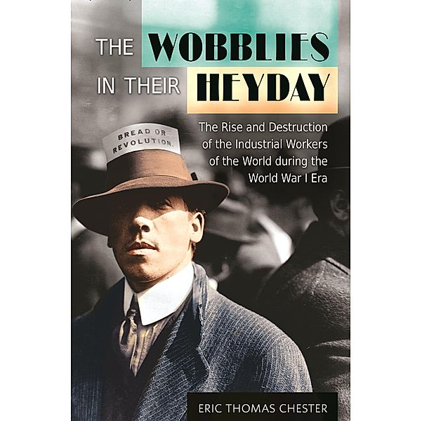 The Wobblies in Their Heyday, Eric Thomas Chester
