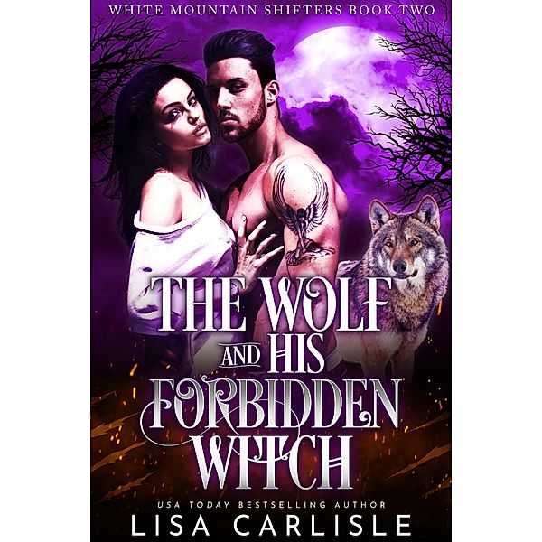 The Wolf and His Forbidden Witch (White Mountain Shifters, #2) / White Mountain Shifters, Lisa Carlisle