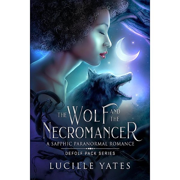 The Wolf and the Necromancer: A Sapphic Paranormal Romance (Defolf Pack Series) / Defolf Pack Series, Lucille Yates