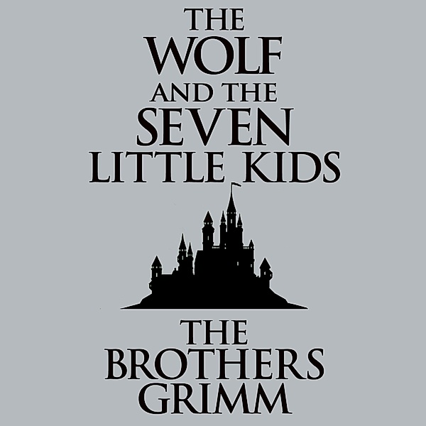 The Wolf and the Seven Little Kids, The Brothers Grimm