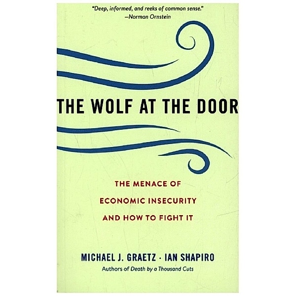 The Wolf at the Door - The Menace of Economic Insecurity and How to Fight It, Michael J. Graetz, Ian Shapiro