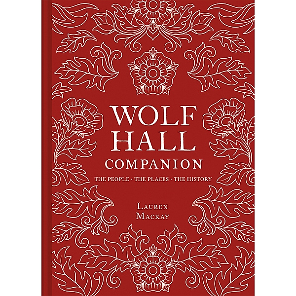 The Wolf Hall Companion, Lauren MacKay