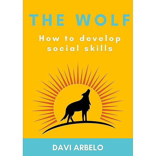 The Wolf : How to develop Social Skills, Davi Arbelo