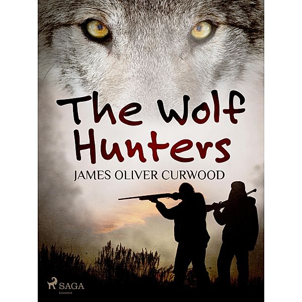 The Wolf Hunters, James Oliver Curwood
