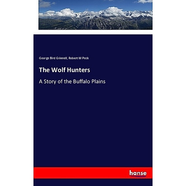 The Wolf Hunters, George Bird Grinnell, Robert M Peck