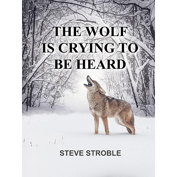 The Wolf Is Crying to Be Heard, Steve Stroble