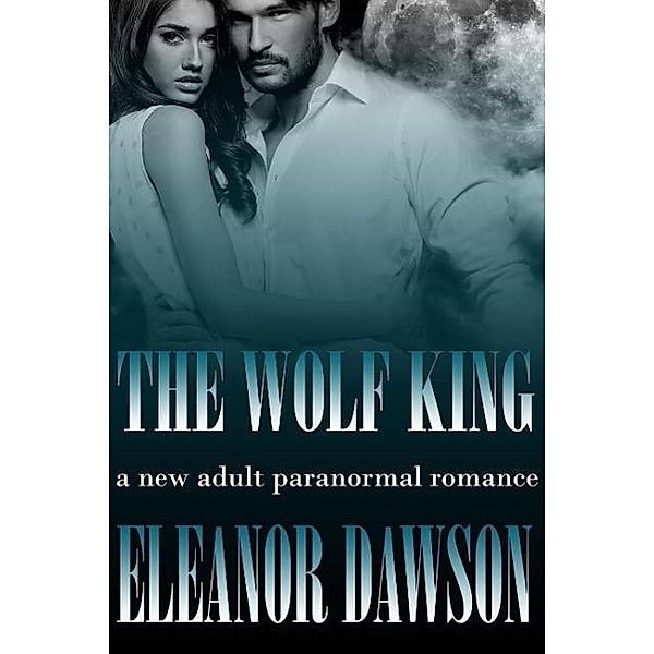 The Wolf King (The White Wolf Trilogy, #1), Eleanor Dawson