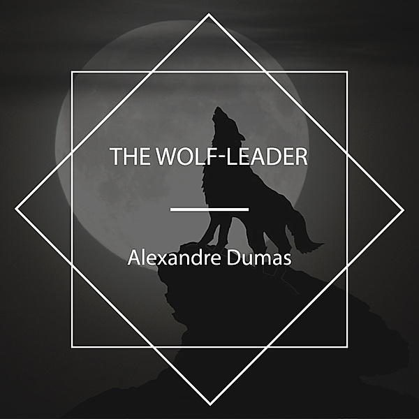 The Wolf-Leader, Alexandre Dumas
