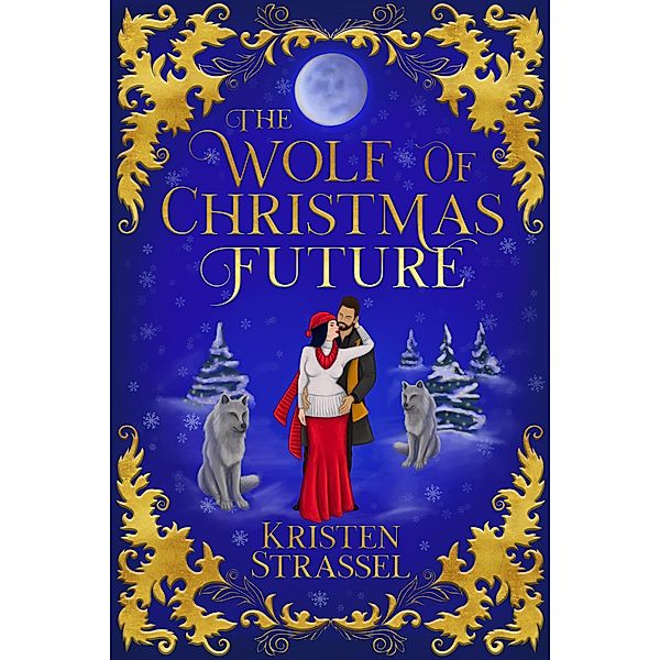 The Wolf of Christmas Future (Three Wolves for Christmas, #3) / Three Wolves for Christmas, Kristen Strassel