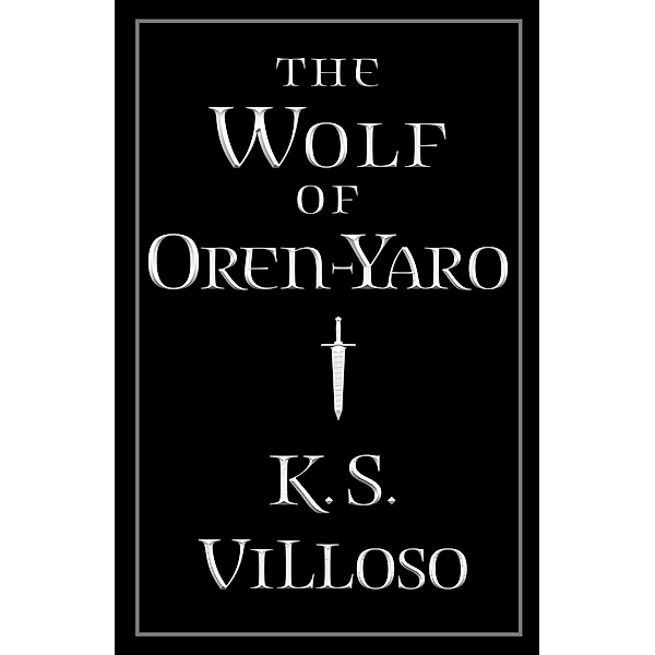 The Wolf of Oren-Yaro / Chronicles of the Bitch Queen, K. S. Villoso
