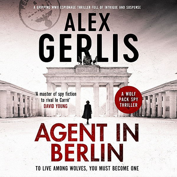 The Wolf Pack Spies - 1 - Agent in Berlin, Alex Gerlis
