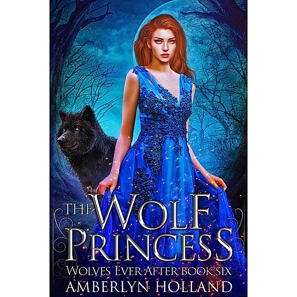 The Wolf Princess (Wolves Ever After, #6) / Wolves Ever After, Amberlyn Holland
