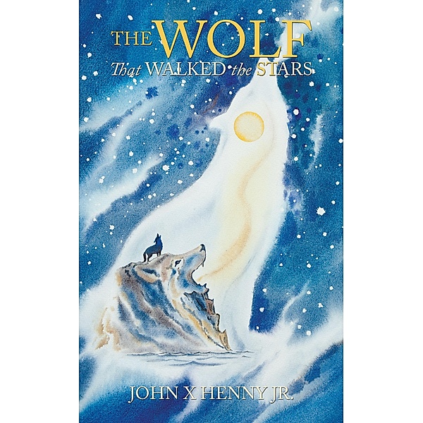 The Wolf That Walked the Stars, John X Henny Jr.