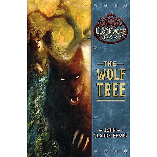 The Wolf Tree / The Clockwork Dark Bd.2, John Claude Bemis